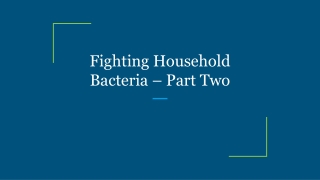 Fighting Household Bacteria – Part Two