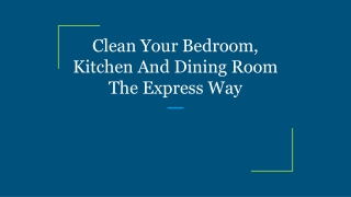 Clean Your Bedroom, Kitchen And Dining Room The Express Way