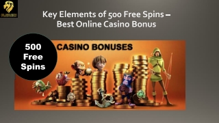 Key Elements of 500 Free Spins -Best Online Casino Bonus
