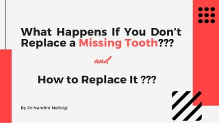 What happens if you don’t replace a missing tooth? and how to replace it?