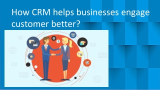 How CRM Helps Businesses Engage Customers – Better ?