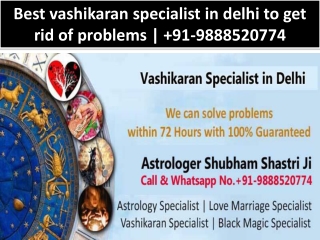 Who is the best vashikaran specialist in delhi to get rid of problems | 91-9888520774