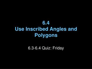 6.4 Use Inscribed Angles and Polygons