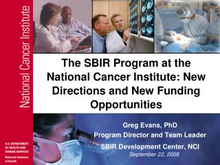 The SBIR Program at the National Cancer Institute: New Directions and New Funding Opportunities