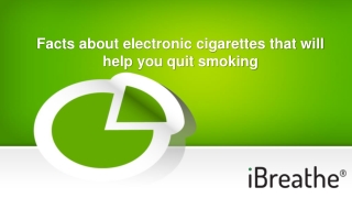 Facts about electronic cigarettes that will help you quit smoking