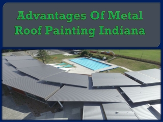 Advantages Of Metal Roof Painting Indiana