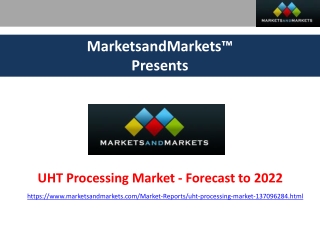 UHT Processing Market by Mode of Equipment Operation, Application, Region - Forecast to 2022