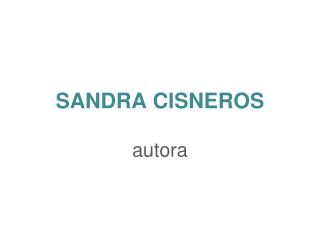 SANDRA CISNEROS