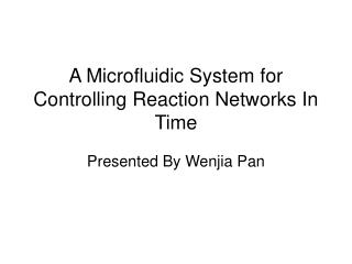A Microfluidic System for Controlling Reaction Networks In Time
