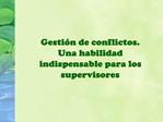 Gesti n de conflictos. Una habilidad indispensable para los supervisores