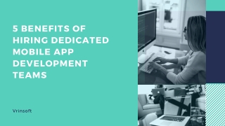 5 Benefits of Hiring Dedicated Mobile App Development Teams