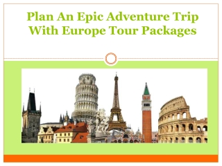 Plan An Epic Adventure Trip With Europe Tour Packages