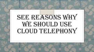 See Reasons Why we should use Cloud Telephony