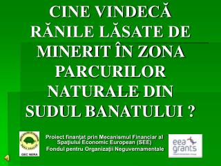 CINE VINDECĂ RĂNILE LĂSATE DE MINERIT ÎN ZONA PARCURILOR NATURALE DIN SUDUL BANATULUI ?