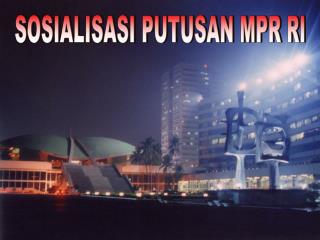 SOSIALISASI PUTUSAN MPR RI