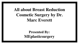 All about Breast Reduction Cosmetic Surgery by Dr. Marc Everett