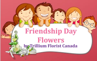Friendship Day Flowers by Trillium Florist Canada