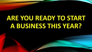 ARE YOU READY TO START A BUSINESS THIS YEAR?