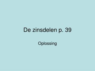 De zinsdelen p. 39