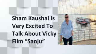 Sham Kaushal Is Very Excited To Talk About Vicky Film