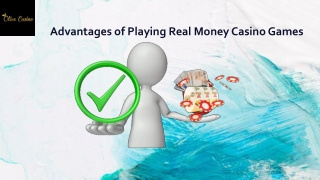 Advantages of playing real money casino games