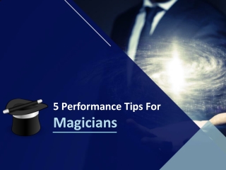 5 Performance Tips for Magicians