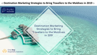 Destination Marketing Strategies to Bring Travellers to the Maldives in 2019 - Pure Automate Presentation