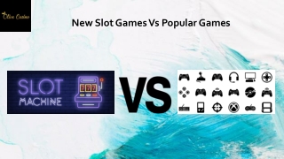 New slot games vs popular games