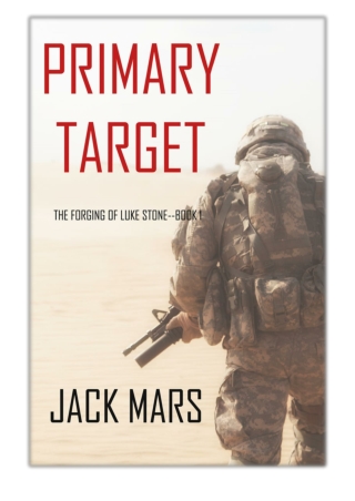 [PDF] Free Download Primary Target: The Forging of Luke Stone—Book #1 By Jack Mars