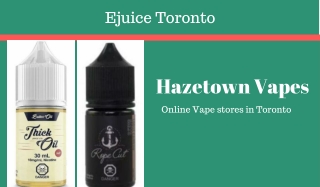 Buy Ejuice Toronto at Hazetown Vapes
