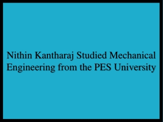 Nithin Kantharaj Studied Mechanical Engineering from the PES University