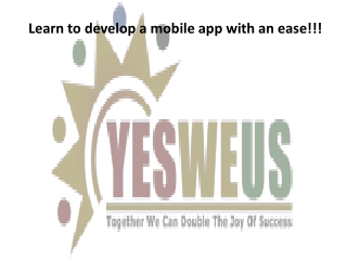 Learn to develop a mobile app with an ease!!!