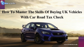 How To Master The Skills Of Buying UK Vehicles With Car Road Tax Check