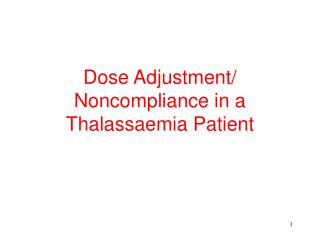 Dose Adjustment/ Noncompliance in a Thalassaemia Patient