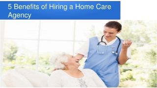 5 Benefits of Hiring a Home Care Agency