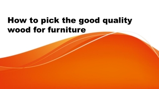 How to pick the good quality wood for furniture