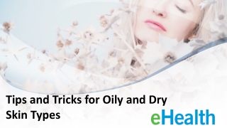 Tips and Tricks for Oily and Dry Skin Types