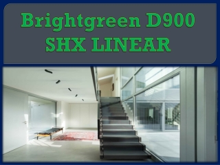 Brightgreen D900 SHX LINEAR