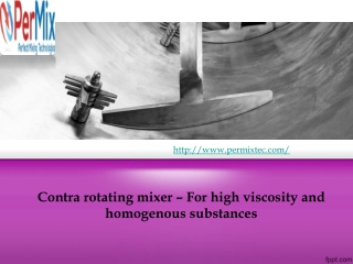 Contra rotating mixer – For high viscosity and homogenous substances