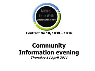 Contract No 10/1030 – 1034 Community Information evening Thursday 14 April 2011