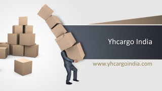 Yhcargo Indian International Freight Forwarder Road Sea, Rail and by Air.