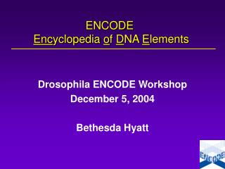 ENCODE Enc yclopedia o f D NA E lements