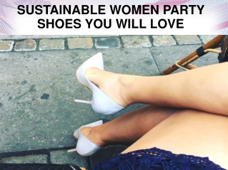 Sustainable Women Party Shoes You Will Love