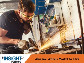Abrasive Wheels Market to Reflect Impressive Growth Rate by 2027