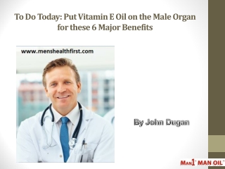 To Do Today: Put Vitamin E Oil on the Male Organ for these 6 Major Benefits