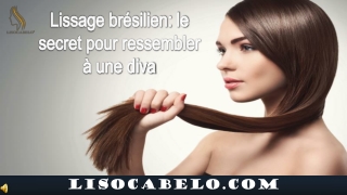 Lissage brésilien: le secret pour ressembler à une diva