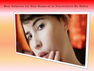 Best Solution for Hair Removal at Electrolysis By Debra