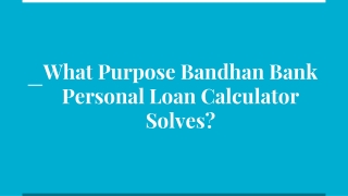What Purpose Bandhan Bank Personal Loan Calculator Solves?