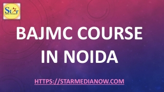 BAJMC Course in Noida-starmedianow