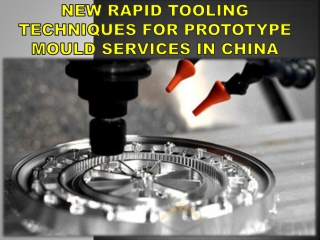 New Rapid Tooling Techniques For Prototype Mould Services In China